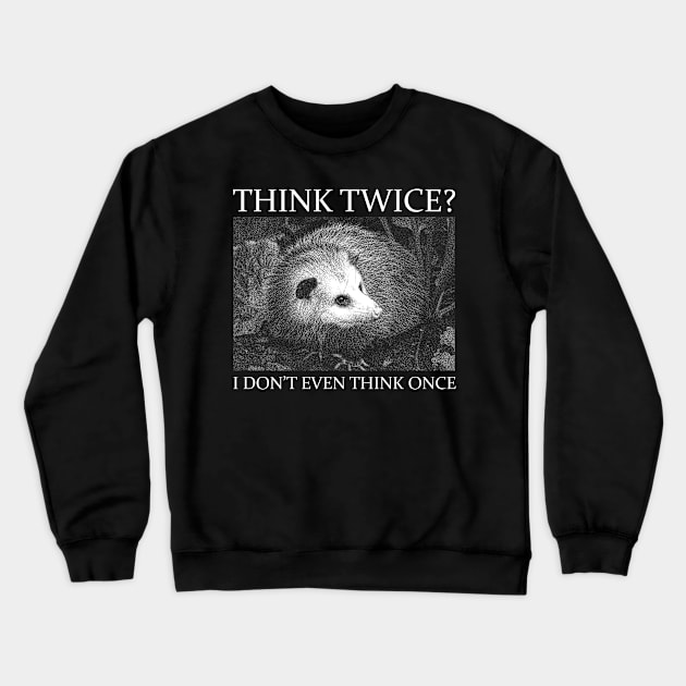 Think Twice Opossum Crewneck Sweatshirt by giovanniiiii